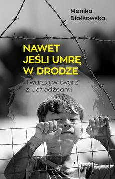 NAWET JEŚLI UMRĘ W DRODZE, Monika Białkowska, Prószyński i S-ka 2022 r.