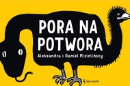 Pora na potwora; Aleksandra i Daniel Mizielińscy; Wyd. Dwie Siostry