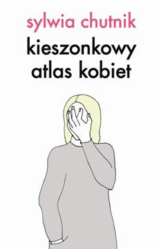 Miejsce 3.:"Kieszonkowy atlas kobiet" - Sylwia Chutnik, fot. mat. prasowe