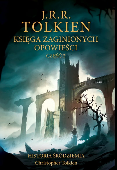 "Księga zaginionych opowieści. Historia Śródziemia. Tom 2". Okładka książki J.R.R. Tolkiena