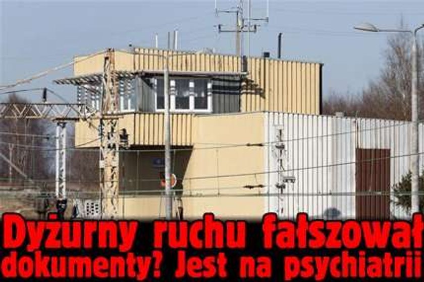 Dyżurny ruchu fałszował dokumenty? Jest na psychiatrii