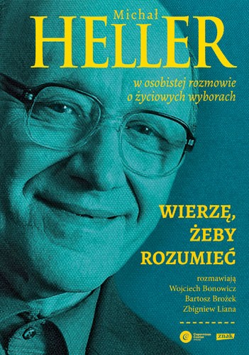 W marcu do księgarń trafiła książka pt. "Wierzę, żeby rozumieć" - wywiad rzeka z Michałem Hellerem. Rozmawiali Wojciech Bonowicz, Bartosz Brożek i Zbigniew Liana