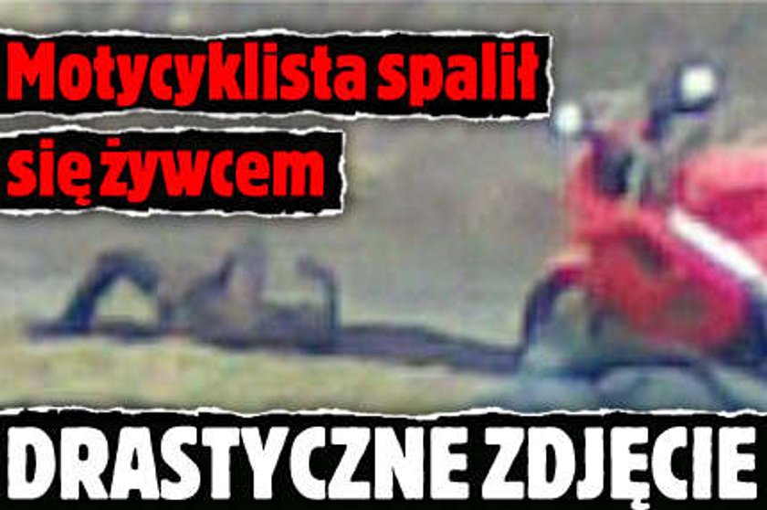 Motocyklista spalił się żywcem. DRASTYCZNE ZDJĘCIE