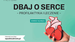 Kampania edukacyjna „Dbaj o serce. Profilaktyka i leczenie” pod patronatem Instytutu Kardiologii