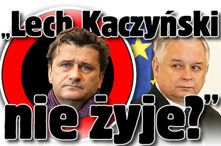 "Lech Kaczyński nie żyje?"