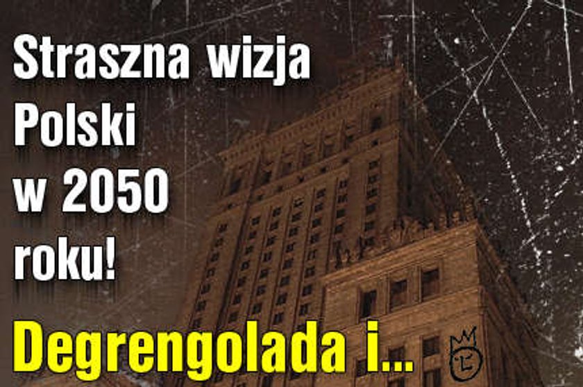 Straszna wizja Polski w 2050 roku! Degrengolada i...