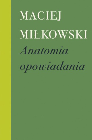 Maciej Miłkowski „Anatomia opowiadania”,  Wydawnictwo Próby, Warszawa 2024