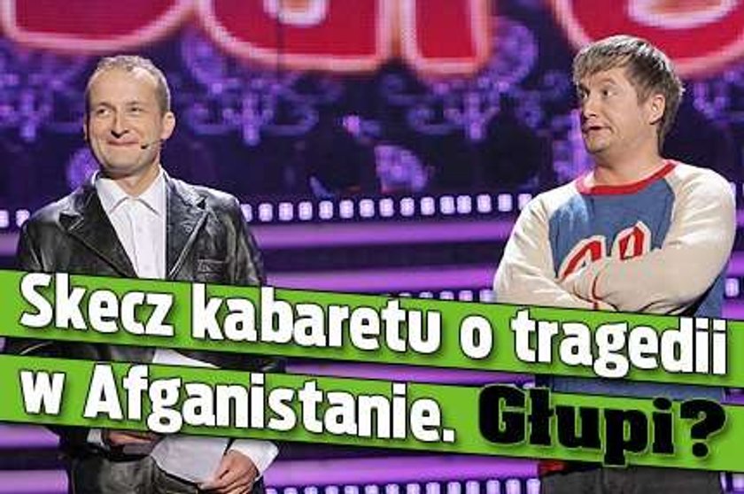 Skecz kabaretu o tragedii w Afganistanie. Głupi?