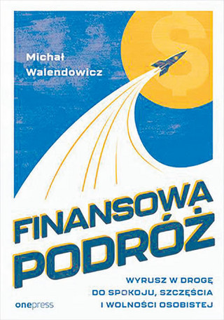 Michał Walendowicz, „Finansowa podróż”, Wydawnictwo Helion/OnePress, Gliwice 2023