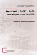 Warszawa - Berlin - Bonn. Stosunki polityczne 1949-1958