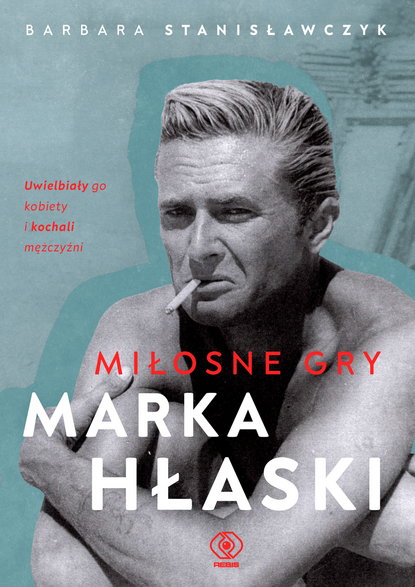 Okładka książki "Miłosne gry Marka Hłaski", autor Barbara Stanisławczyk
