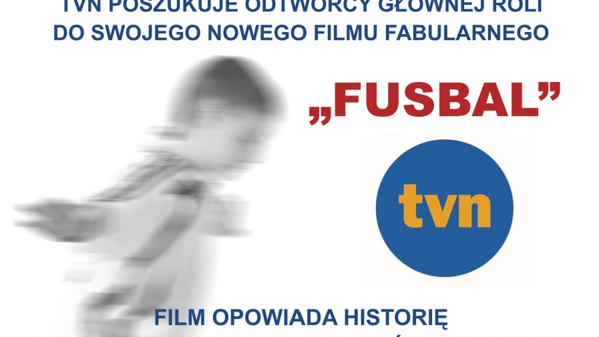 TVN w ramach przygotowań do produkcji filmu fabularnego "Fusbal" poszukuje utalentowanych chłopców w wieku 16-20 lat.