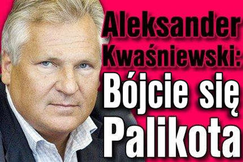 Kwaśniewski: Bójcie się Palikota!