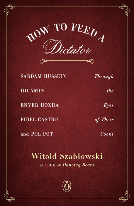 Witold Szabłowski - "How to Feed a Dictator" ("Jak nakarmić dyktatora?") (okładka)