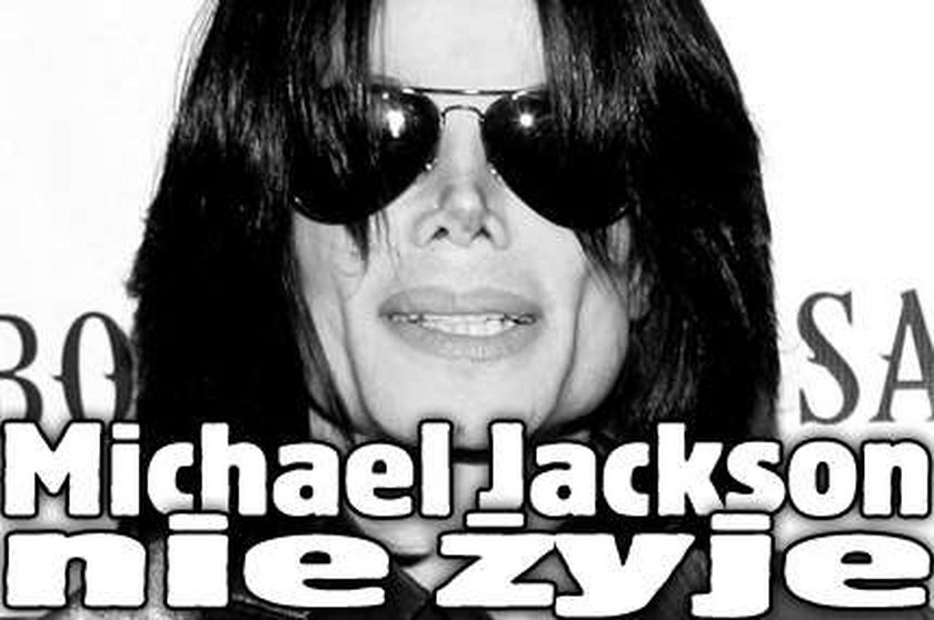 Michael Jackson nie żyje