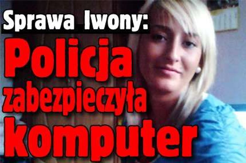 Sprawa Iwony. Policja zabezpieczyła komputer