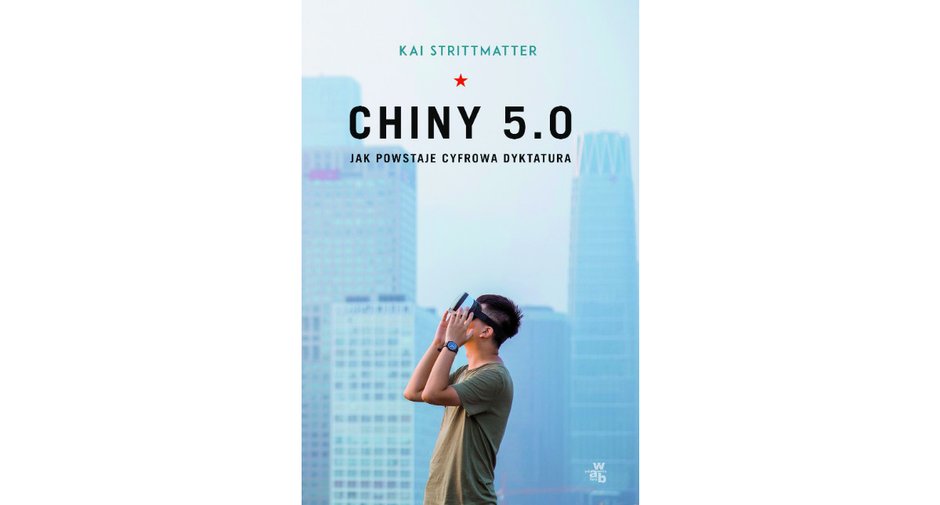 Kai Strittmatter - "Chiny 5.0. Jak powstaje cyfrowa dyktatura"