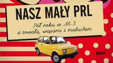 Nasz mały PRL. Pół roku w M-3 z trwałą, wąsami i maluchem, czyli wszystko rzucili naraz