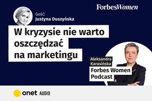 W kryzysie nie warto oszczędzać na marketingu. Podcast Forbes Women