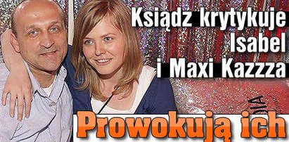 Ksiądz krytykuje Isabel i Maxi Kazzza!