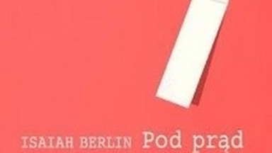 Isaiah Berlin o naturze nacjonalizmu. Fragment książki "Pod prąd"