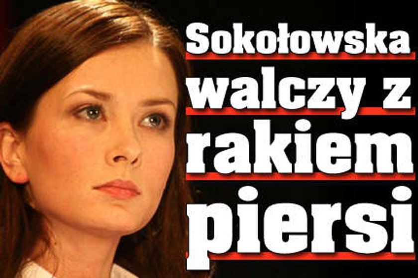 Sokołowska walczy z rakiem piersi