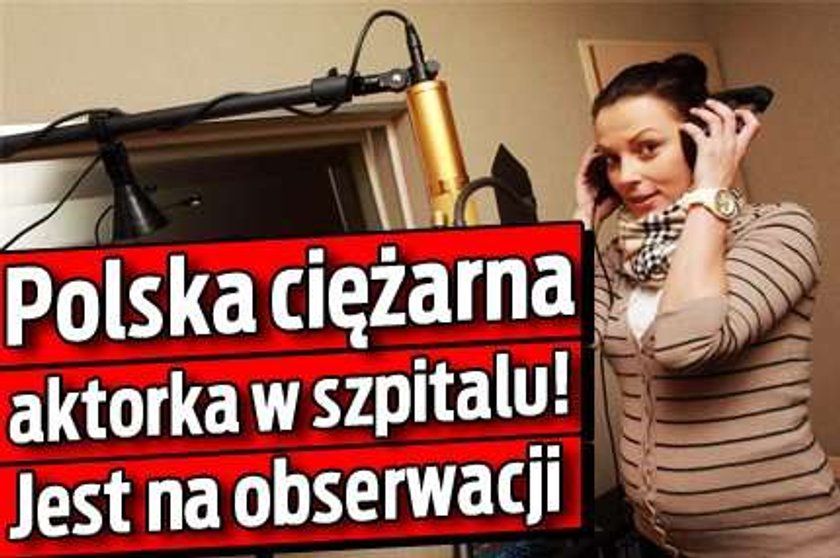 Polska ciężarna aktorka w szpitalu! Jest na obserwacji