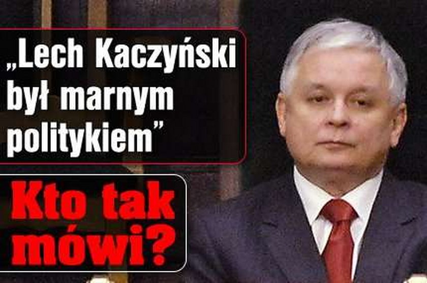 "Lech Kaczyński był marnym politykiem"