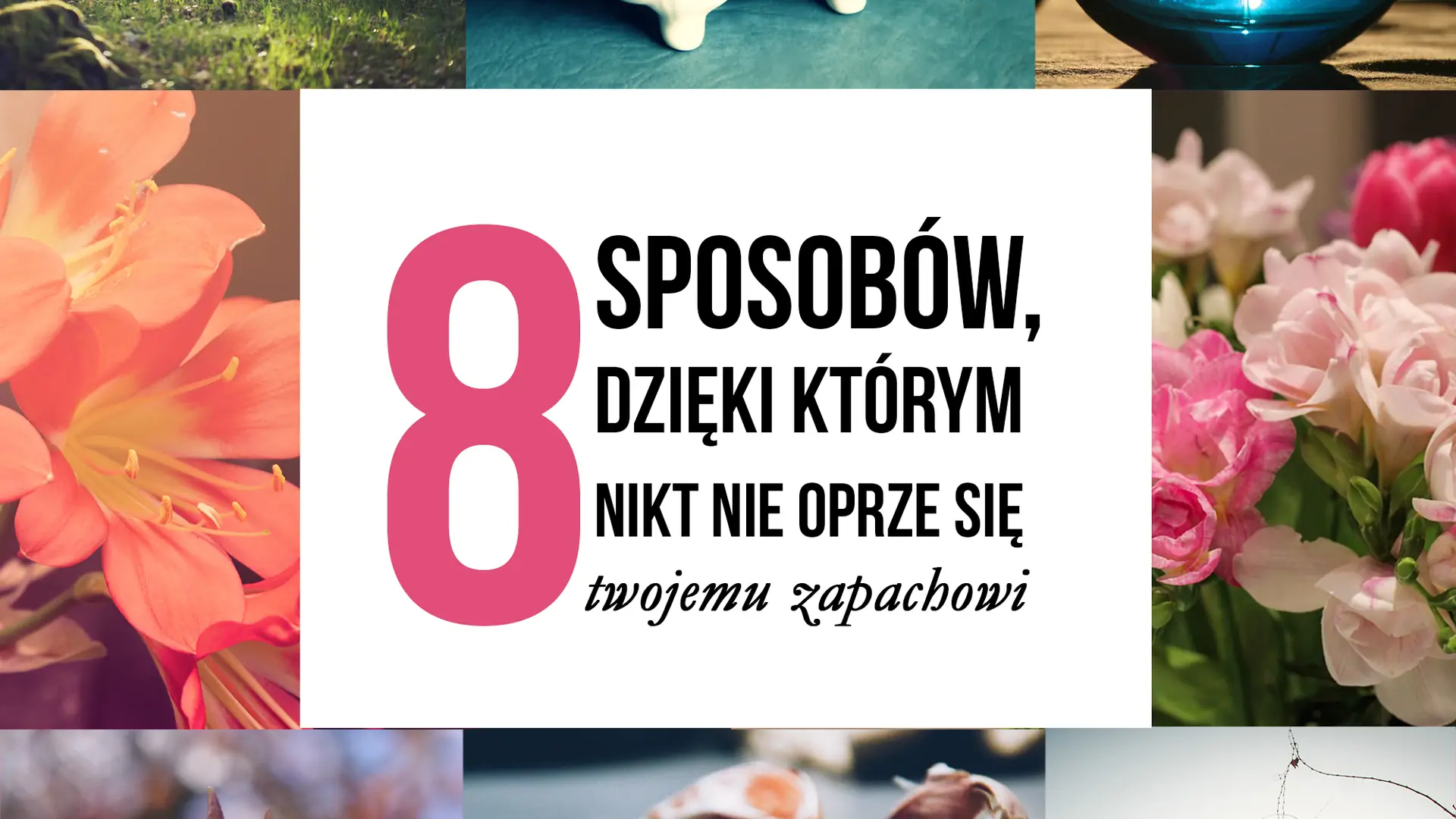 8 porad, jak uwodzić zapachem i czuć się świeżo przez cały dzień