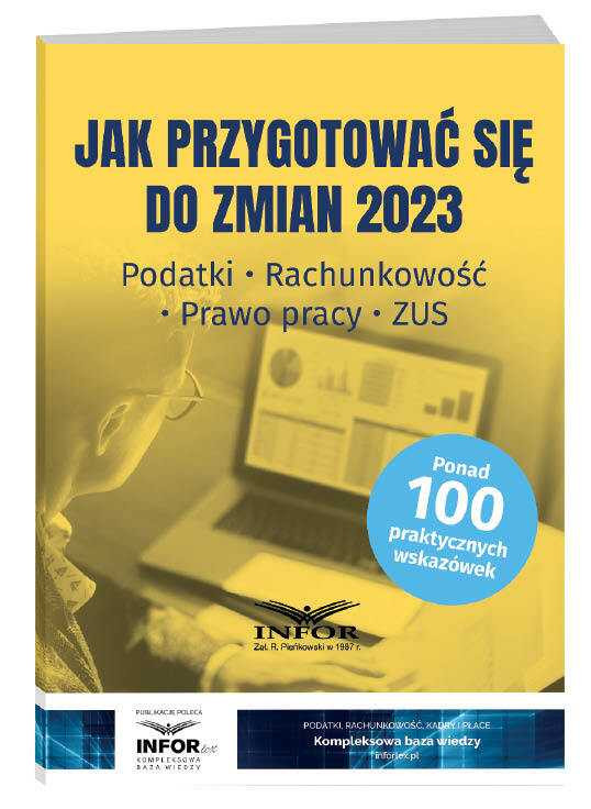 „Jak przygotować się do zmian 2023. Podatki, rachunkowość, prawo pracy, ZUS” Publikacja dostępna na sklep.infor.pl
