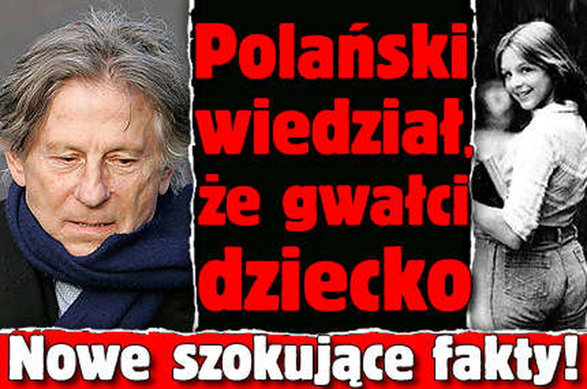 Polański wiedział, że gwałci dziecko. Szokujące fakty!