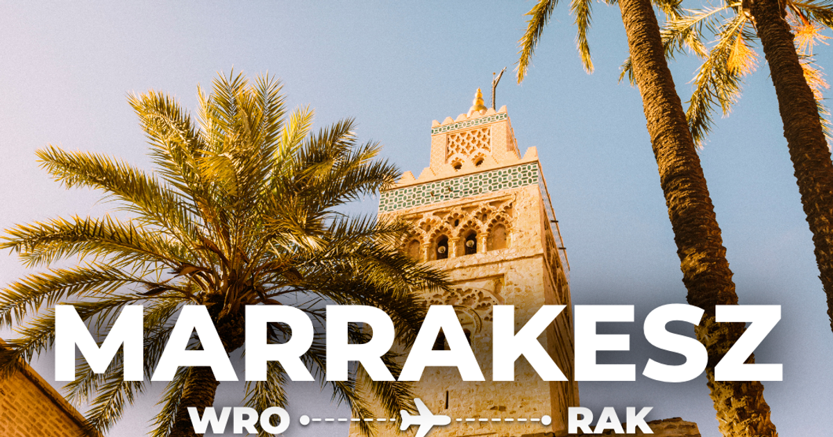 Marrakesz z Wrocławia! Architektura, słońce, góry Atlas