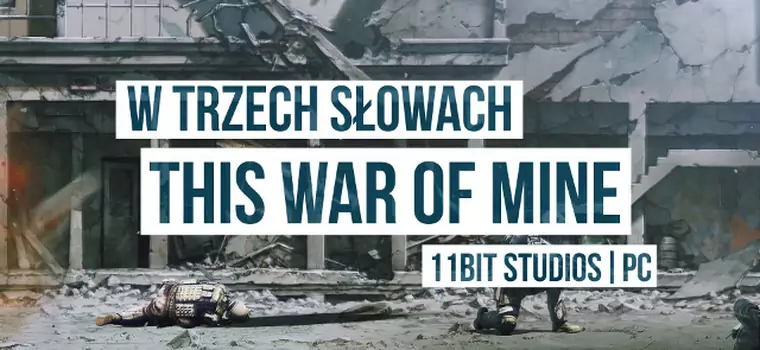 W Trzech Słowach: This War of Mine