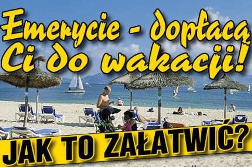 Emerycie, dopłacą Ci do wakacji. Jak to załatwić?