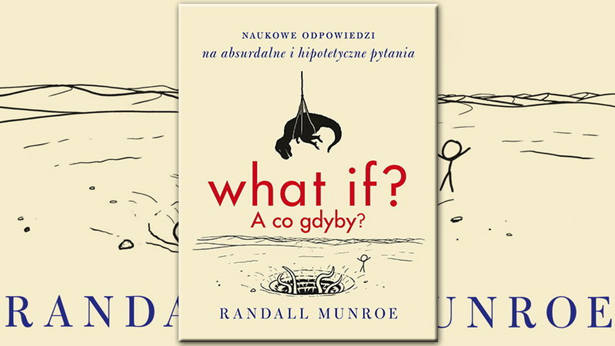Książka, dzięki której poznasz odpowiedzi na najbardziej absurdalne i hipotetyczne pytania. Dowiedz się, czy można żyć na asteroidzie jak Mały Książę, co by się stało, gdyby słońce nagle zgasło albo jaką moc może wygenerować Yoda. Pierwsza książka Randalla Munroe, autora komiksu xkcd, ukaże się w Polsce 7 października nakładem wydawnictwa Czarna Owca.