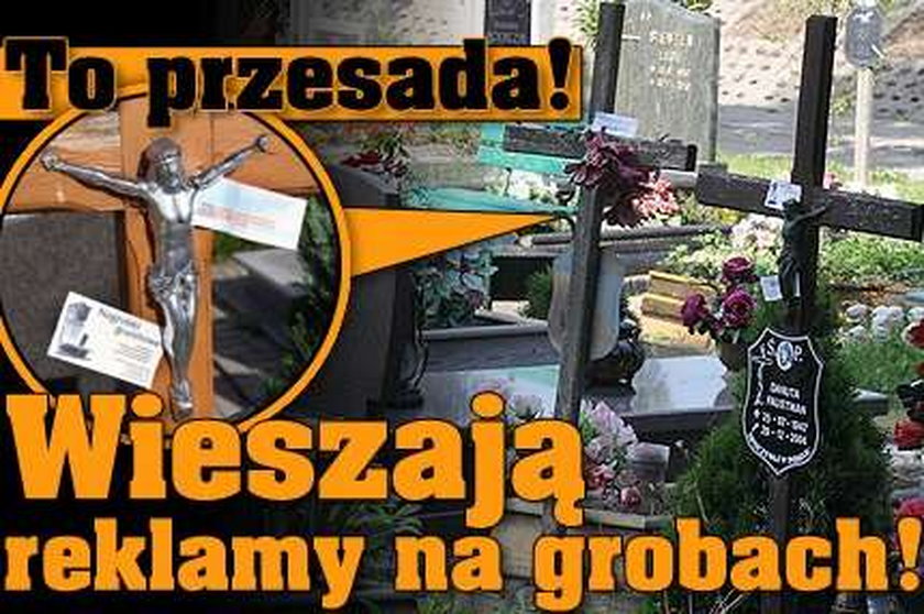 To przesada! Wieszają reklamy na grobach!