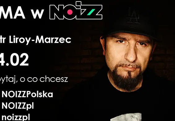 AMA w NOIZZ: Piotr Liroy-Marzec