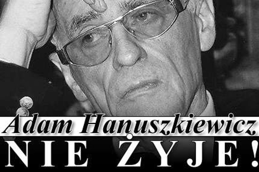 Adam Hanuszkiewicz nie żyje!