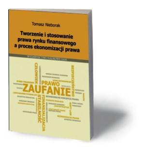 Tomasz Nieborak, „Tworzenie i stosowanie prawa rynku finansowego a proces ekonomizacji prawa”, Wydawnictwo Naukowe UAM. Poznań 2016