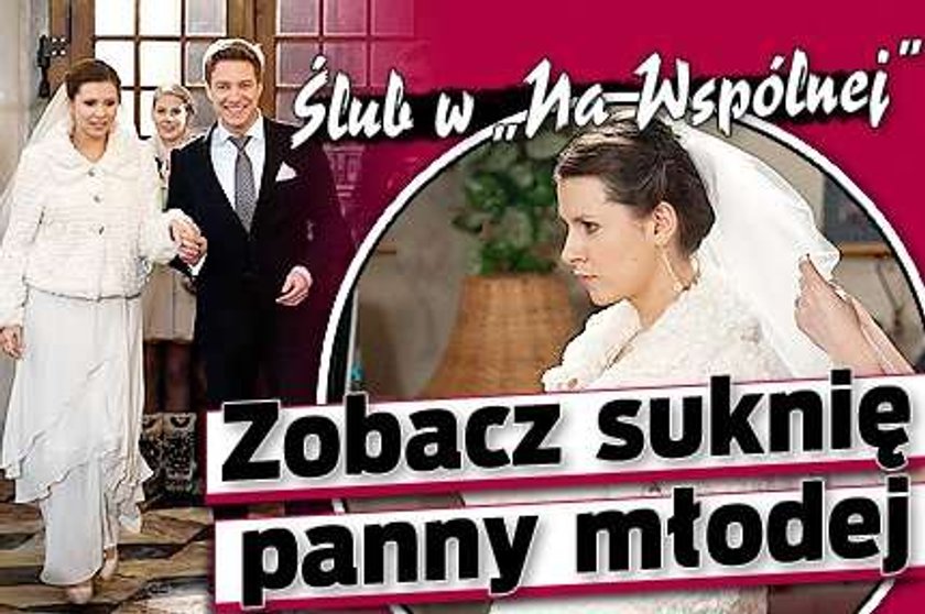 Ślub w "Na Wspólnej". Zobacz suknię panny młodej