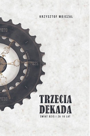 Fascynujące uniwersum geopolityki. "Trzecia dekada. Świat dziś i za 10 lat"