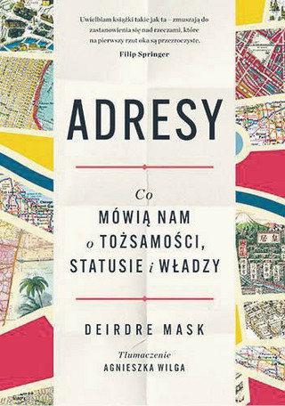 Deirdre Mask,„Adresy. Co mówią nam o tożsamości, statusie i władzy”,przeł. Agnieszka Wilga, Znak Literanova 2022