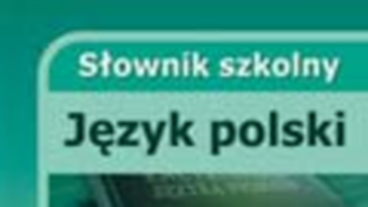 "Słownik szkolny. Język polski". Fragment książki.