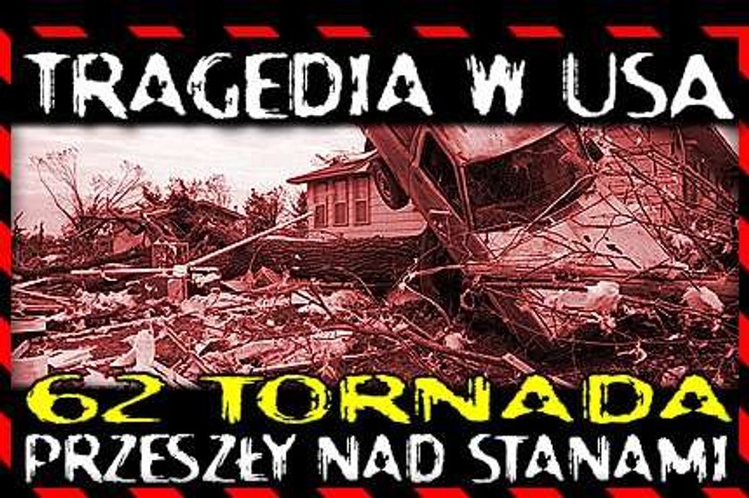 Tragedia w USA. 62 tornada przeszły nad Stanami