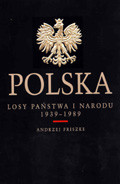 Polska. Losy Państwa i Narodu 1939-1989