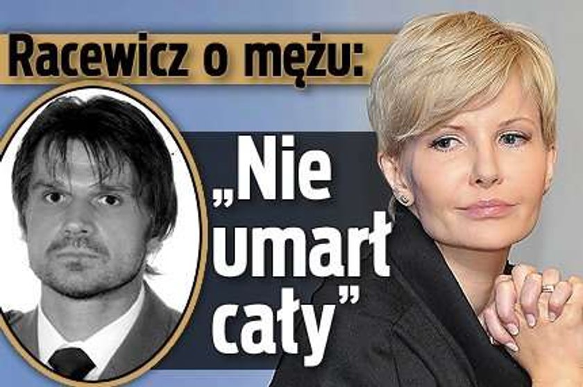 Racewicz o mężu: Nie umarł cały