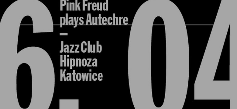 Pink Freud /plays/ Autechre w ramach kolejnego Before Festiwal Tauron Nowa Muzyka