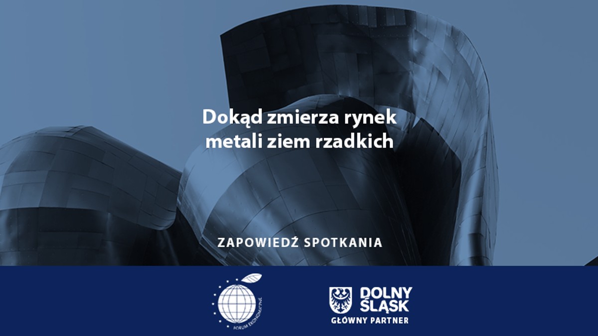 Forum Ekonomiczne Karpacz 2022 - Dokąd zmierza rynek metali ziem rzadkich?