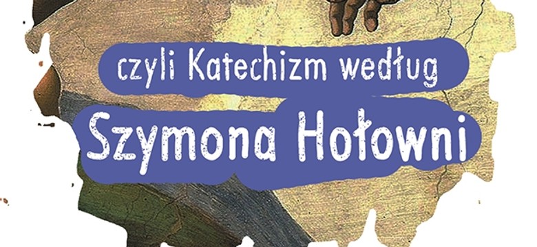 36 i 6 sposobów na to, jak uniknąć życiowej gorączki, czyli Katechizm według Szymona Hołowni. Fragment książki