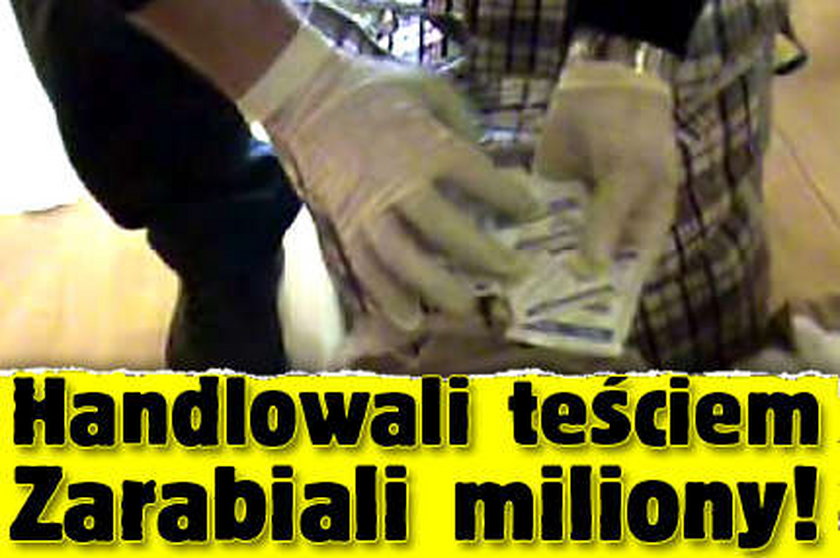 Handlowali teściem. Zarabiali miliony